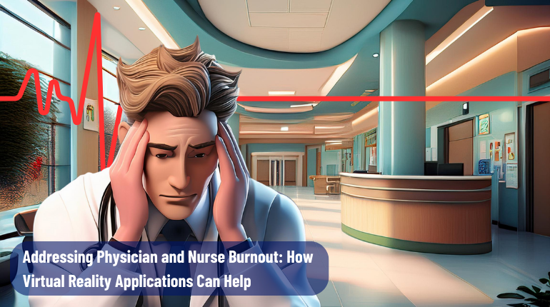 Addressing Physician and Nurse Burnout: How Virtual Reality Applications Can Help